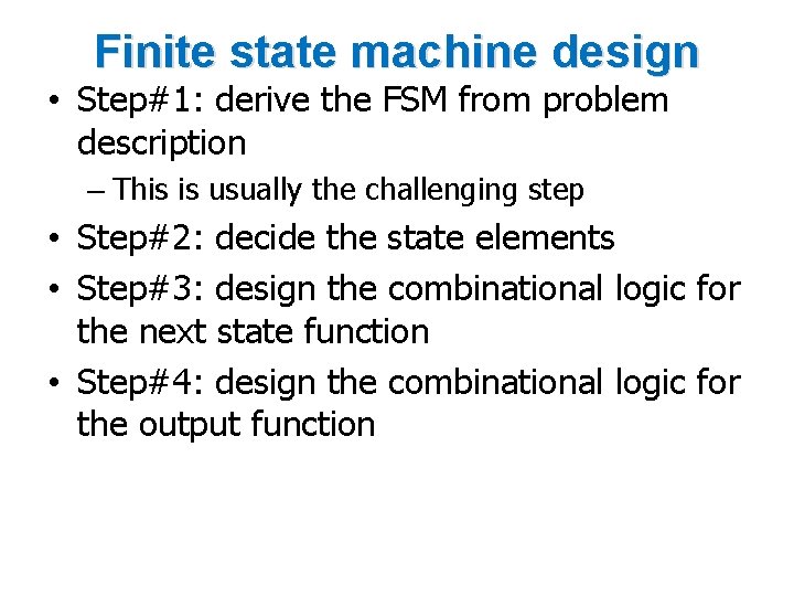 Finite state machine design • Step#1: derive the FSM from problem description – This