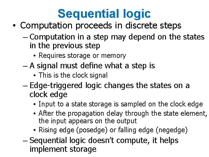 Sequential logic • Computation proceeds in discrete steps – Computation in a step may