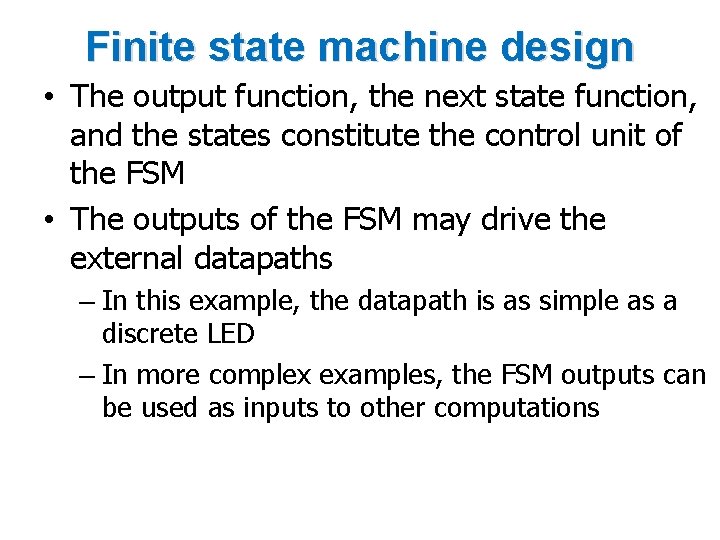 Finite state machine design • The output function, the next state function, and the