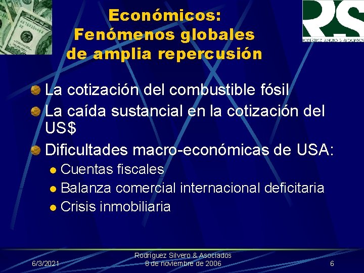 Económicos: Fenómenos globales de amplia repercusión La cotización del combustible fósil La caída sustancial