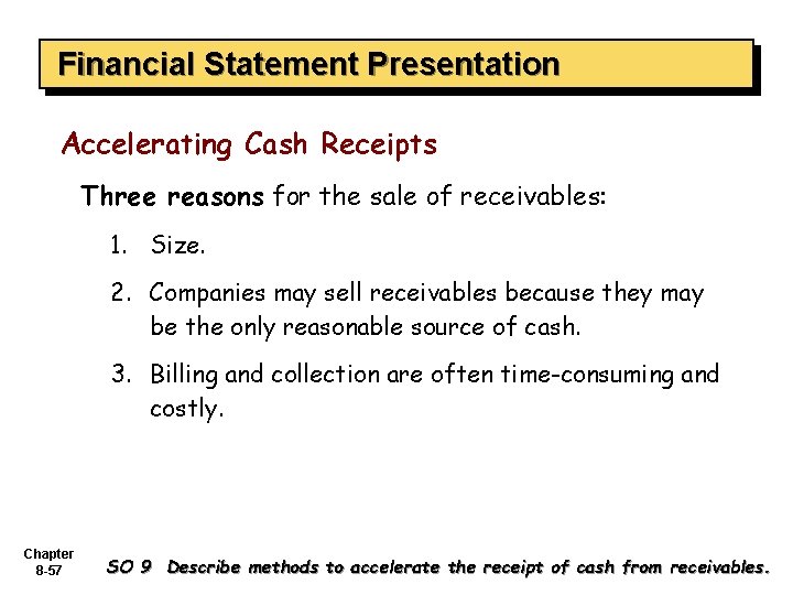 Financial Statement Presentation Accelerating Cash Receipts Three reasons for the sale of receivables: 1.