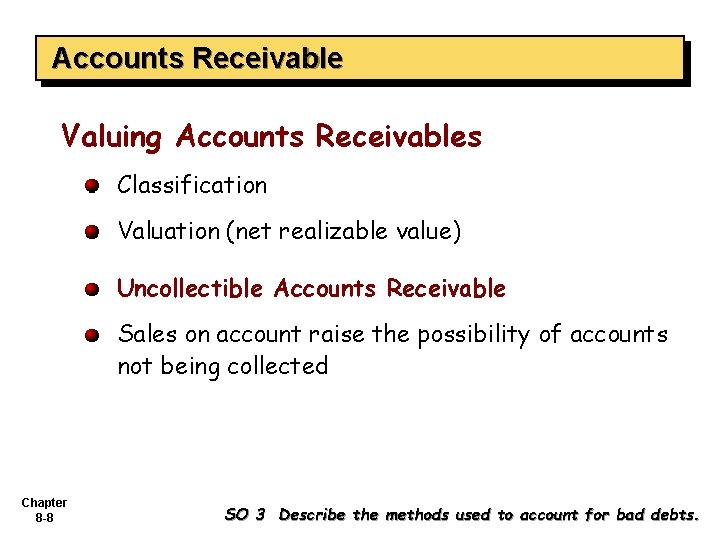 Accounts Receivable Valuing Accounts Receivables Classification Valuation (net realizable value) Uncollectible Accounts Receivable Sales