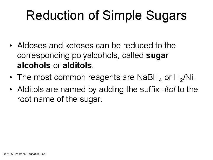 Reduction of Simple Sugars • Aldoses and ketoses can be reduced to the corresponding
