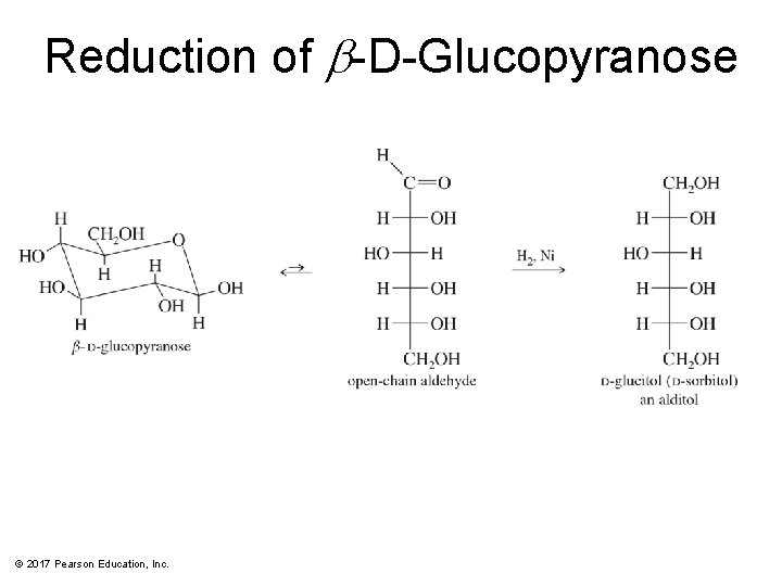 Reduction of b-D-Glucopyranose © 2017 Pearson Education, Inc. 