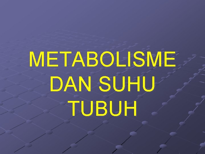 METABOLISME DAN SUHU TUBUH 