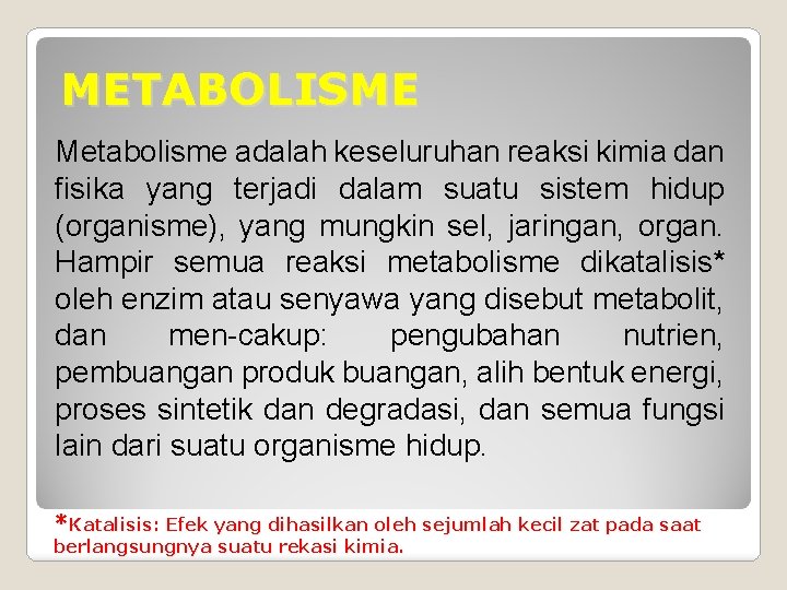 METABOLISME Metabolisme adalah keseluruhan reaksi kimia dan fisika yang terjadi dalam suatu sistem hidup