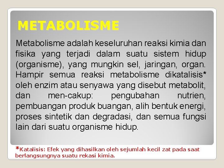 METABOLISME Metabolisme adalah keseluruhan reaksi kimia dan fisika yang terjadi dalam suatu sistem hidup METABOLISME Metabolisme adalah keseluruhan reaksi kimia dan fisika yang terjadi dalam suatu sistem hidup