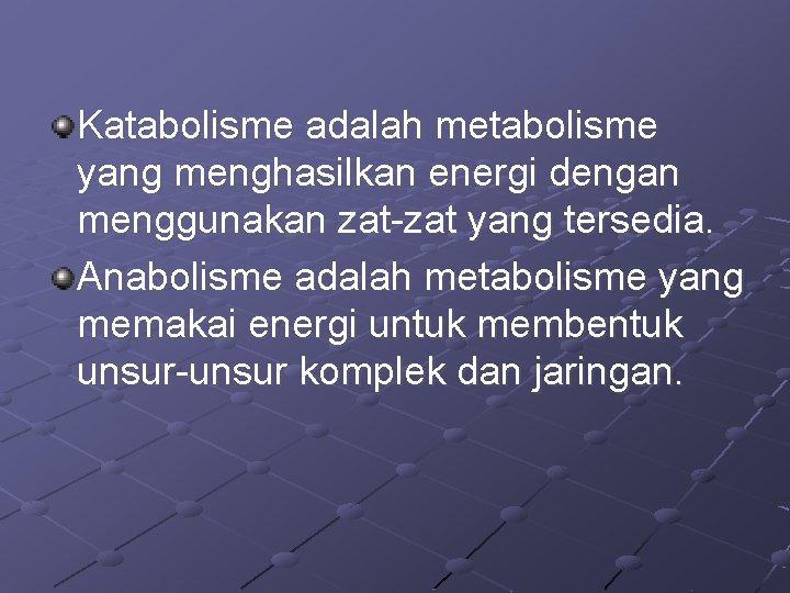 Katabolisme adalah metabolisme yang menghasilkan energi dengan menggunakan zat-zat yang tersedia. Anabolisme adalah metabolisme