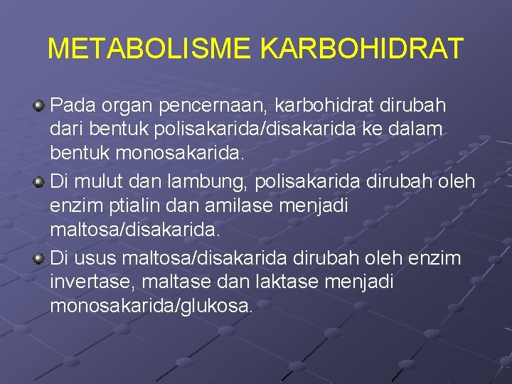 METABOLISME KARBOHIDRAT Pada organ pencernaan, karbohidrat dirubah dari bentuk polisakarida/disakarida ke dalam bentuk monosakarida. METABOLISME KARBOHIDRAT Pada organ pencernaan, karbohidrat dirubah dari bentuk polisakarida/disakarida ke dalam bentuk monosakarida.