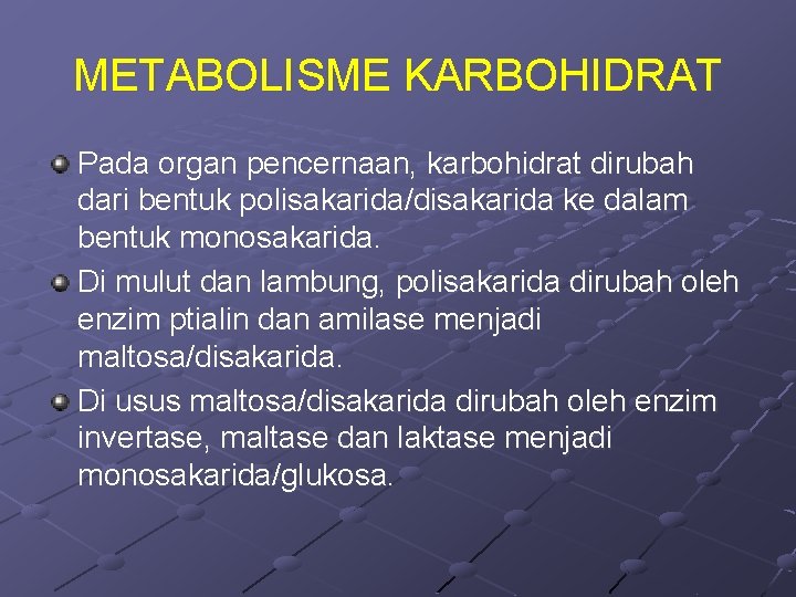 METABOLISME KARBOHIDRAT Pada organ pencernaan, karbohidrat dirubah dari bentuk polisakarida/disakarida ke dalam bentuk monosakarida.