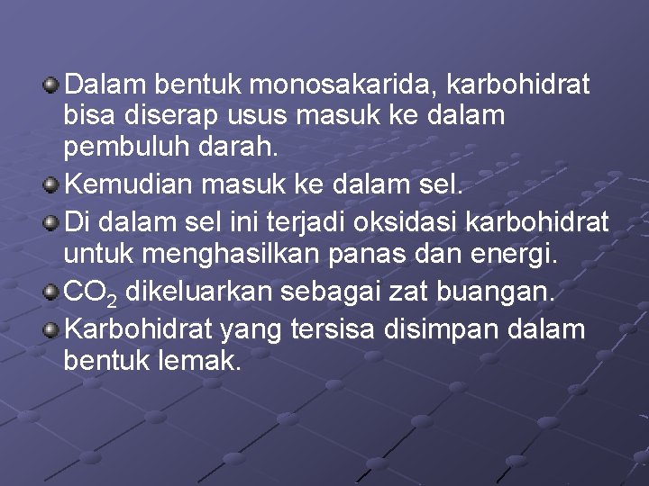 Dalam bentuk monosakarida, karbohidrat bisa diserap usus masuk ke dalam pembuluh darah. Kemudian masuk