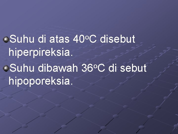 o 40 C Suhu di atas disebut hiperpireksia. o Suhu dibawah 36 C di o 40 C Suhu di atas disebut hiperpireksia. o Suhu dibawah 36 C di
