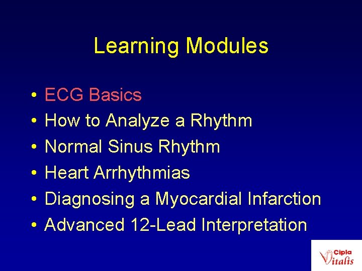 Learning Modules • • • ECG Basics How to Analyze a Rhythm Normal Sinus