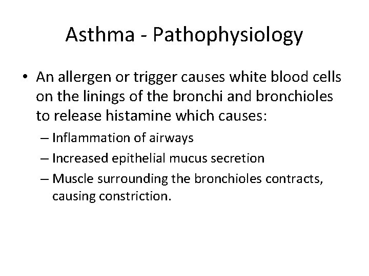 Asthma - Pathophysiology • An allergen or trigger causes white blood cells on the