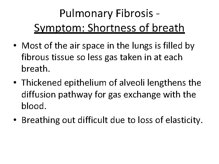 Pulmonary Fibrosis Symptom: Shortness of breath • Most of the air space in the
