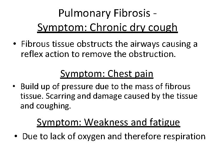 Pulmonary Fibrosis Symptom: Chronic dry cough • Fibrous tissue obstructs the airways causing a