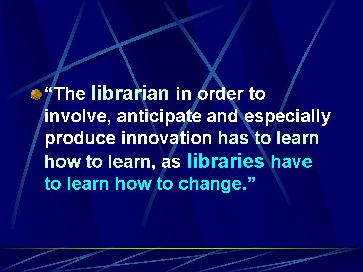 “The librarian in order to involve, anticipate and especially produce innovation has to learn