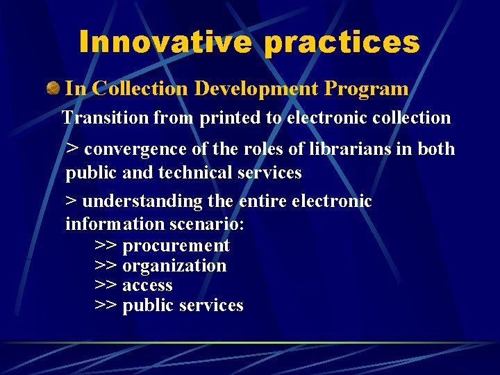 Innovative practices In Collection Development Program Transition from printed to electronic collection > convergence