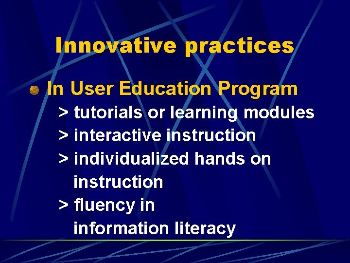 Innovative practices In User Education Program > tutorials or learning modules > interactive instruction