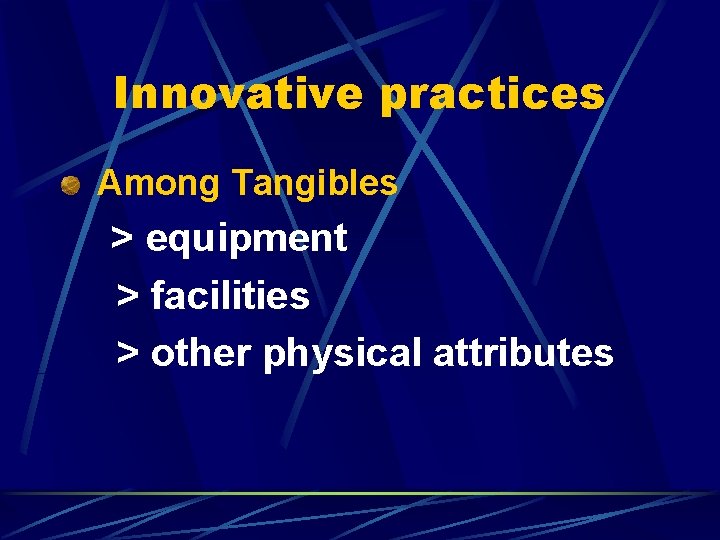 Innovative practices Among Tangibles > equipment > facilities > other physical attributes 