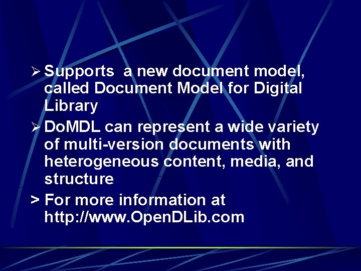 Ø Supports a new document model, called Document Model for Digital Library Ø Do.