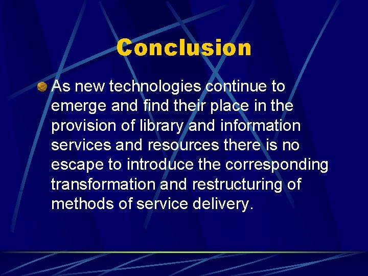 Conclusion As new technologies continue to emerge and find their place in the provision