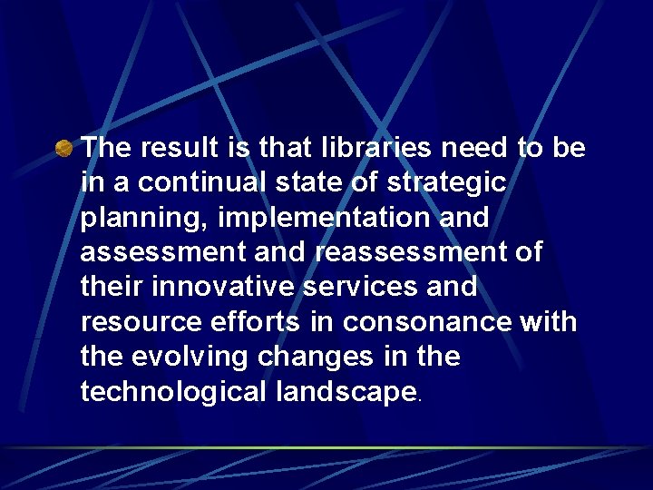 The result is that libraries need to be in a continual state of strategic