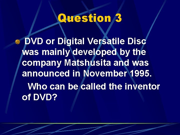 Question 3 DVD or Digital Versatile Disc was mainly developed by the company Matshusita