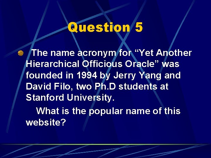 Question 5 The name acronym for “Yet Another Hierarchical Officious Oracle” was founded in