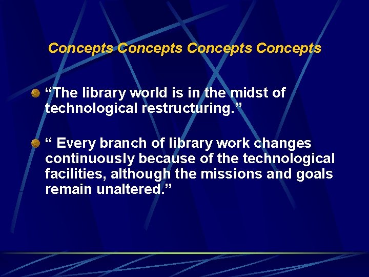 Concepts “The library world is in the midst of technological restructuring. ” “ Every
