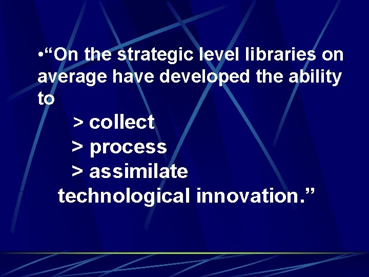  • “On the strategic level libraries on average have developed the ability to