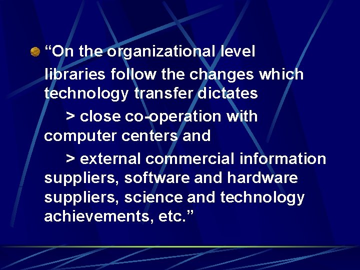 “On the organizational level libraries follow the changes which technology transfer dictates > close