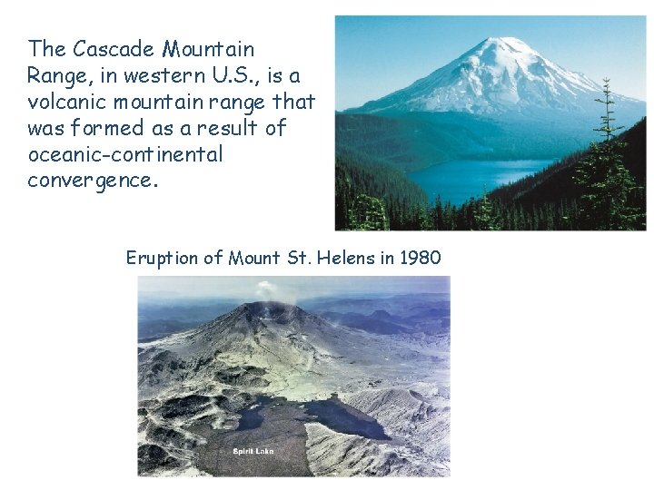 The Cascade Mountain Range, in western U. S. , is a volcanic mountain range