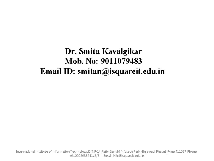 Dr. Smita Kavalgikar Mob. No: 9011079483 Email ID: smitan@isquareit. edu. in International Institute of