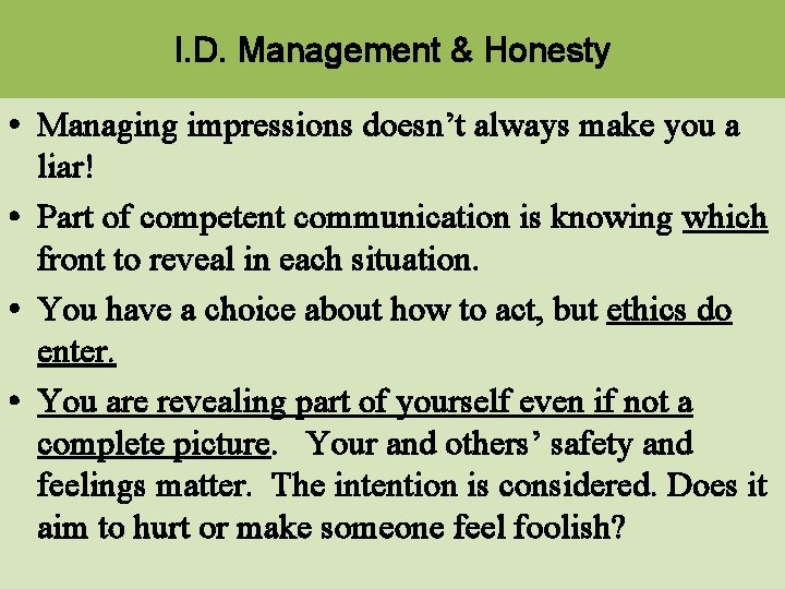 I. D. Management & Honesty • Managing impressions doesn’t always make you a liar!