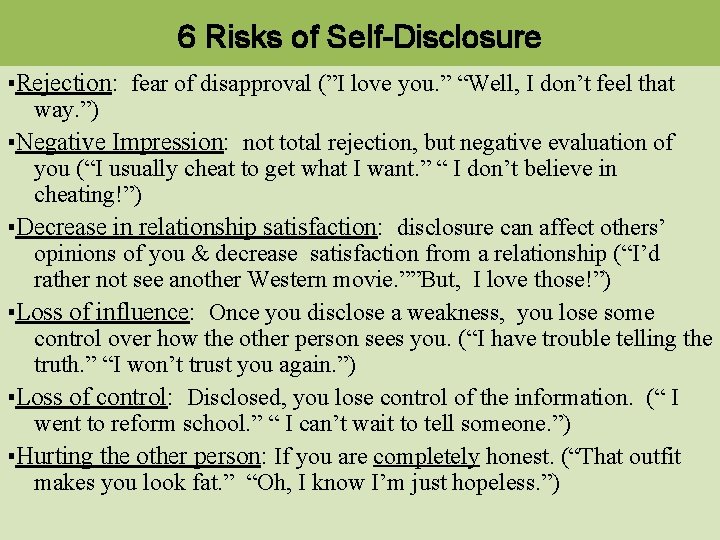 6 Risks of Self-Disclosure ▪Rejection: fear of disapproval (”I love you. ” “Well, I