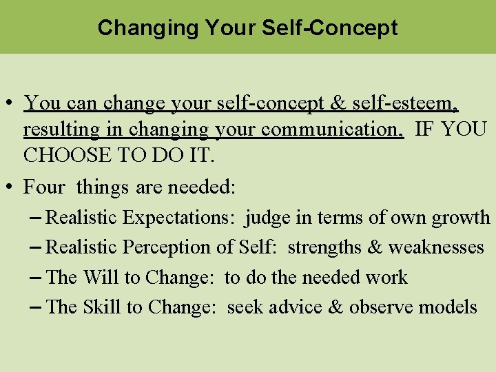 Changing Your Self-Concept • You can change your self-concept & self-esteem, resulting in changing