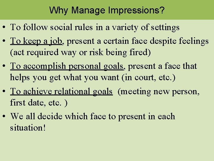 Why Manage Impressions? • To follow social rules in a variety of settings •