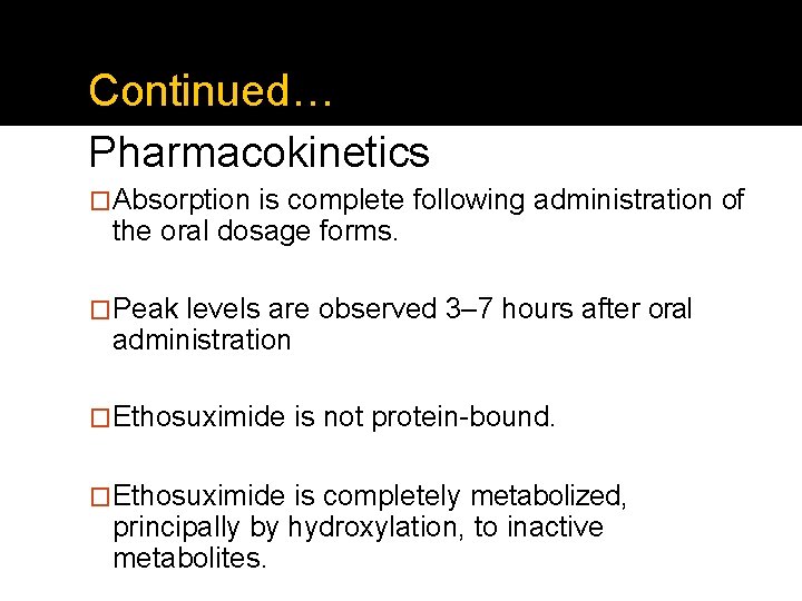 Continued… Pharmacokinetics �Absorption is complete following administration of the oral dosage forms. �Peak levels