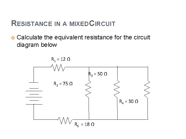 RESISTANCE IN A MIXED CIRCUIT Calculate the equivalent resistance for the circuit diagram below
