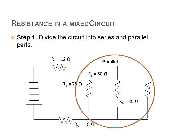 RESISTANCE IN A MIXED CIRCUIT Step 1. Divide the circuit into series and parallel