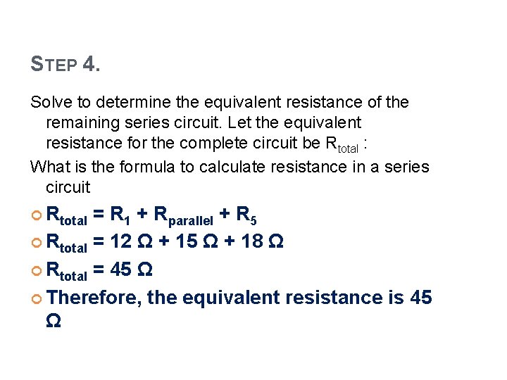 STEP 4. Solve to determine the equivalent resistance of the remaining series circuit. Let