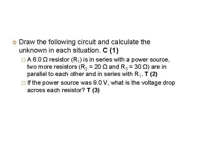  Draw the following circuit and calculate the unknown in each situation. C (1)
