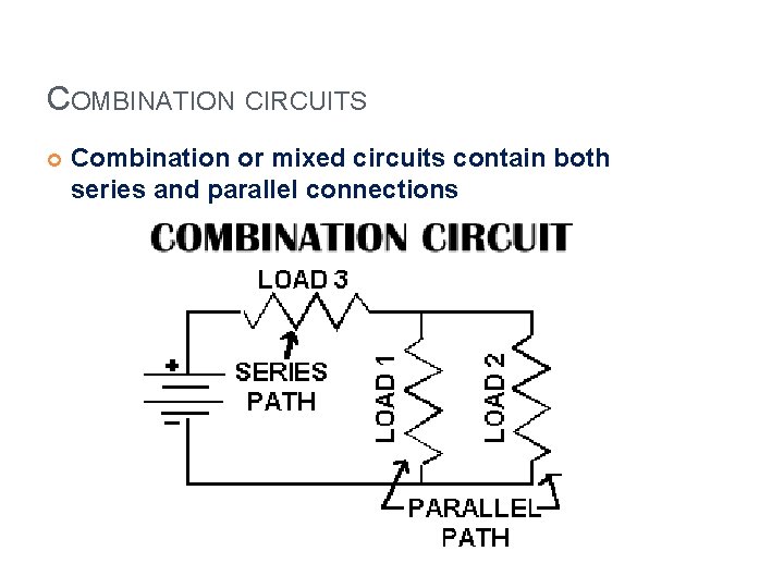 COMBINATION CIRCUITS Combination or mixed circuits contain both series and parallel connections 