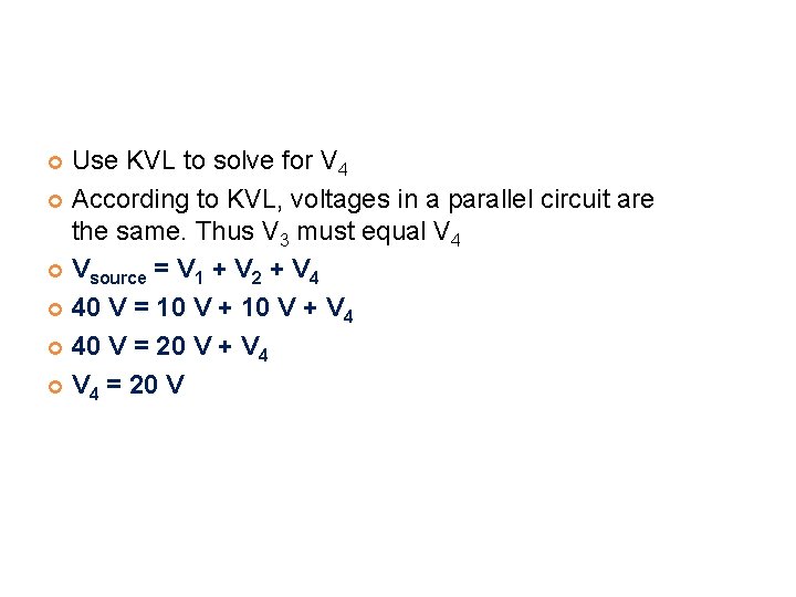 Use KVL to solve for V 4 According to KVL, voltages in a parallel