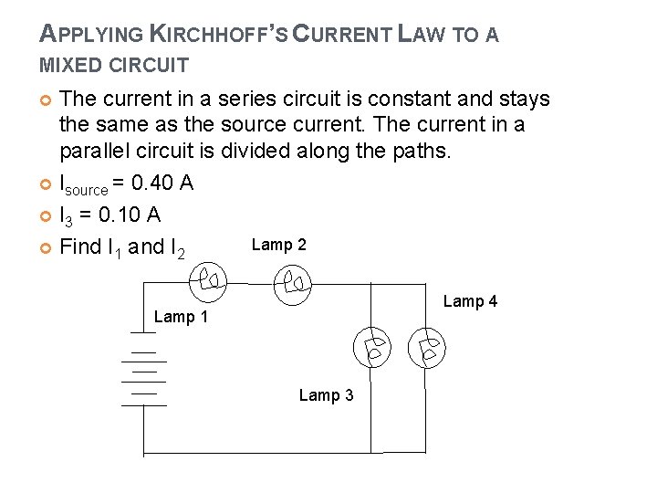 APPLYING KIRCHHOFF’S CURRENT LAW TO A MIXED CIRCUIT The current in a series circuit