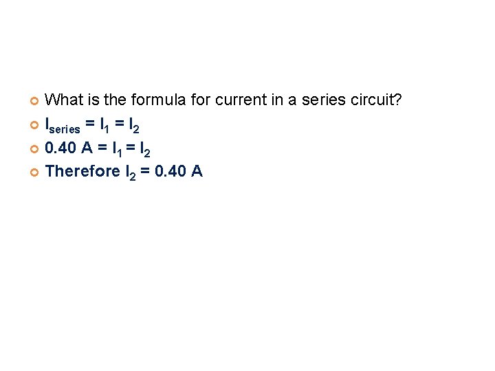 What is the formula for current in a series circuit? Iseries = I 1