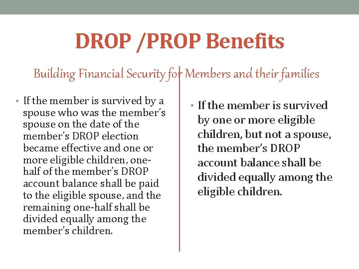 DROP /PROP Benefits Building Financial Security for Members and their families • If the