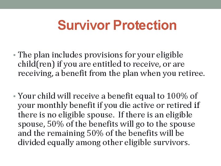 Survivor Protection • The plan includes provisions for your eligible child(ren) if you are