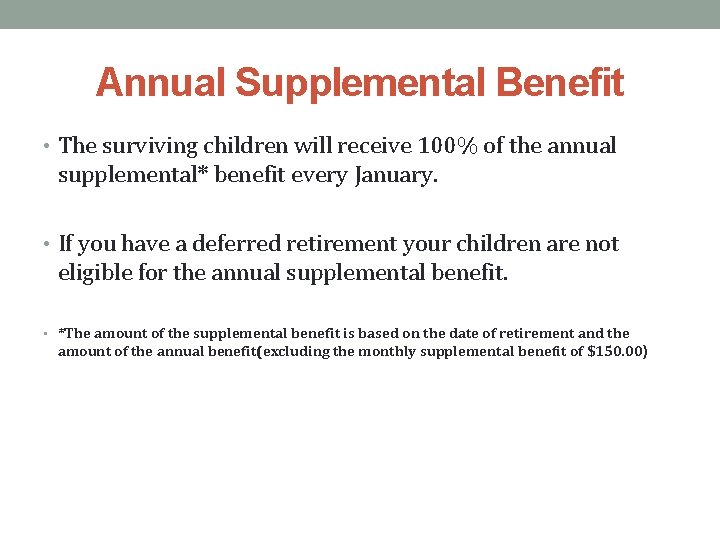 Annual Supplemental Benefit • The surviving children will receive 100% of the annual supplemental*